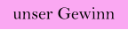 unser Gewinn