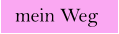 mein Weg