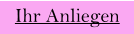 Ihr Anliegen